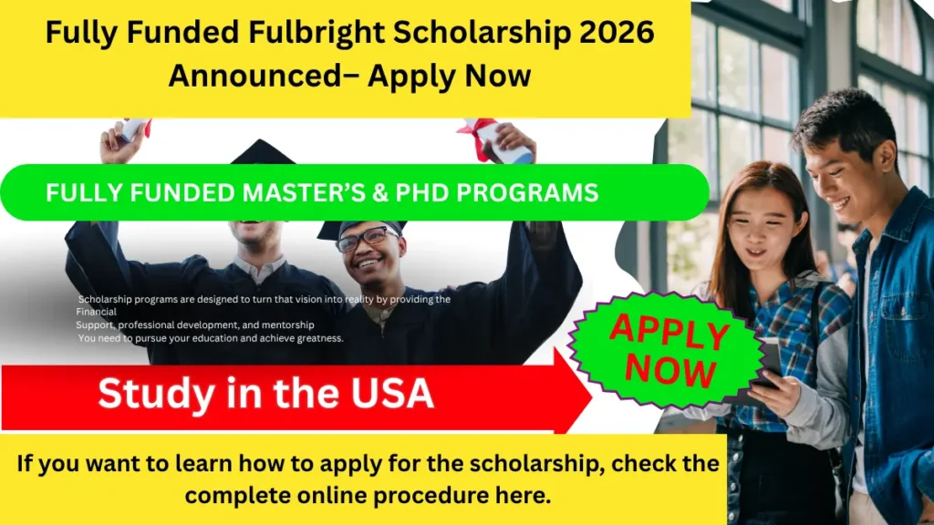 Fulbright Scholarship 2026 announced for fully funded Masters and PhD programs in the USA for international students apply now